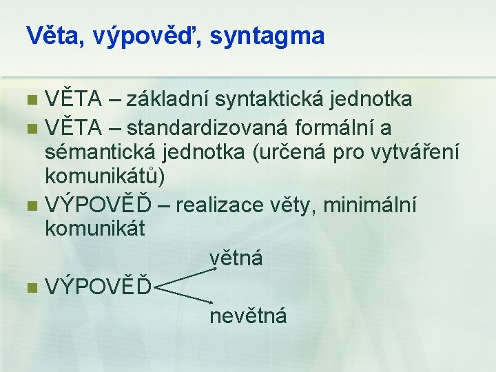 Věta, výpověď, syntagma VĚTA – základní syntaktická jednotka n VĚTA – standardizovaná formální a