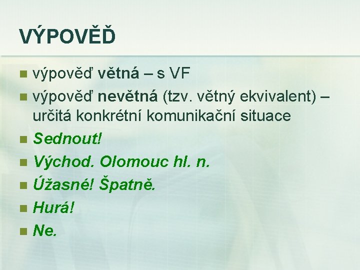 VÝPOVĚĎ výpověď větná – s VF n výpověď nevětná (tzv. větný ekvivalent) – určitá