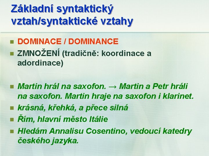 Základní syntaktický vztah/syntaktické vztahy n n n DOMINACE / DOMINANCE ZMNOŽENÍ (tradičně: koordinace a