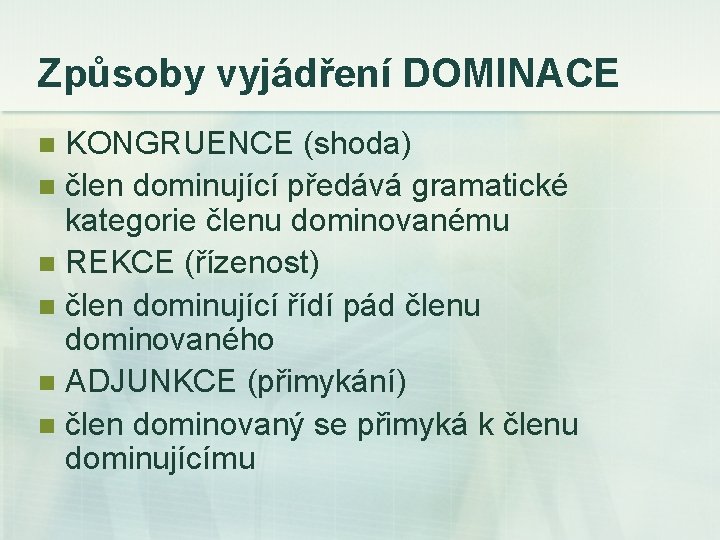 Způsoby vyjádření DOMINACE KONGRUENCE (shoda) n člen dominující předává gramatické kategorie členu dominovanému n