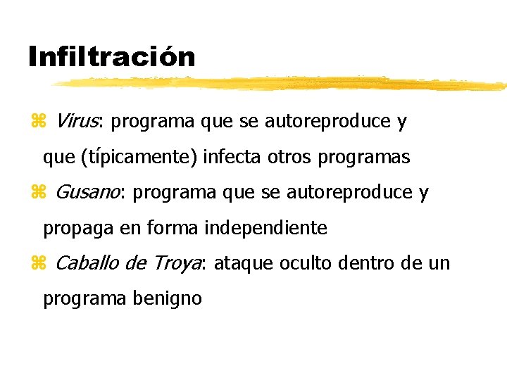 Infiltración z Virus: programa que se autoreproduce y que (típicamente) infecta otros programas z