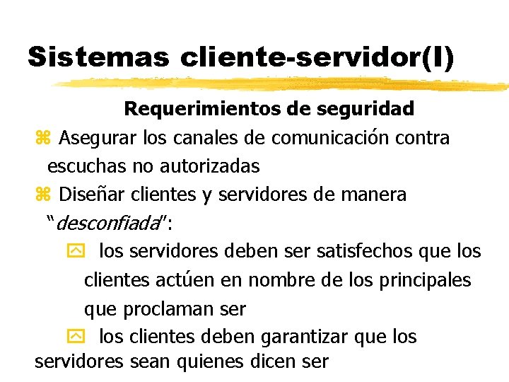 Sistemas cliente-servidor(I) Requerimientos de seguridad z Asegurar los canales de comunicación contra escuchas no