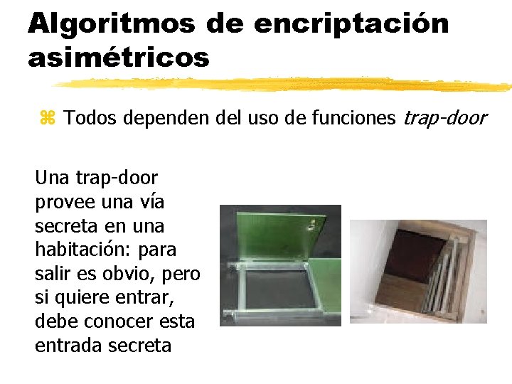 Algoritmos de encriptación asimétricos z Todos dependen del uso de funciones trap-door Una trap-door