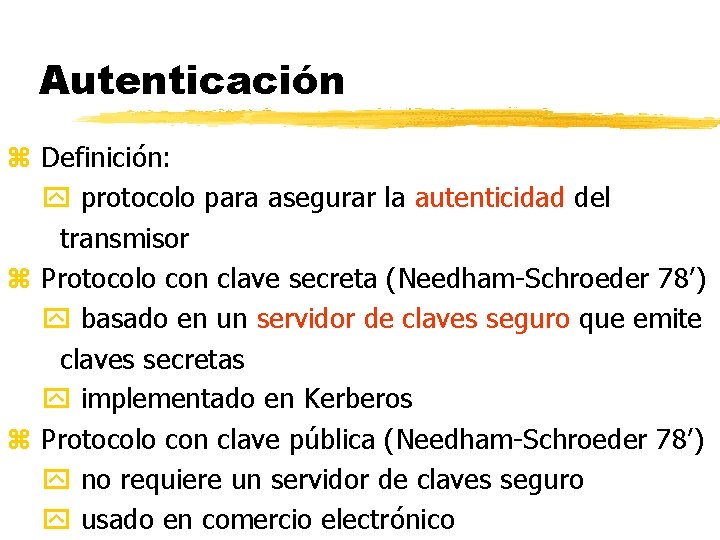 Autenticación z Definición: protocolo para asegurar la autenticidad del transmisor z Protocolo con clave