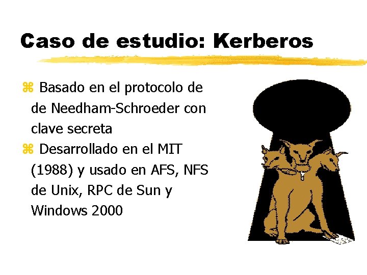 Caso de estudio: Kerberos z Basado en el protocolo de de Needham-Schroeder con clave