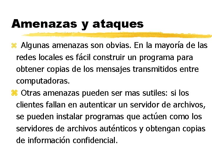 Amenazas y ataques z Algunas amenazas son obvias. En la mayoría de las redes