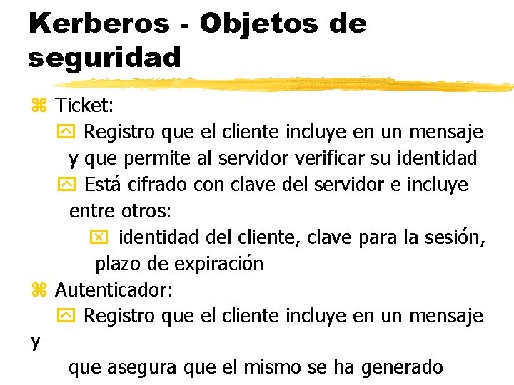 Kerberos - Objetos de seguridad z Ticket: Registro que el cliente incluye en un