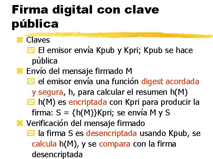 Firma digital con clave pública z Claves El emisor envía Kpub y Kpri; Kpub