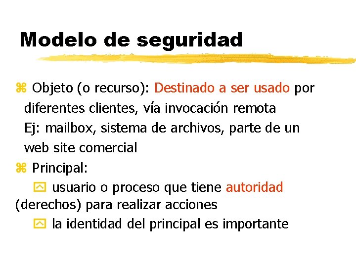 Modelo de seguridad z Objeto (o recurso): Destinado a ser usado por diferentes clientes,