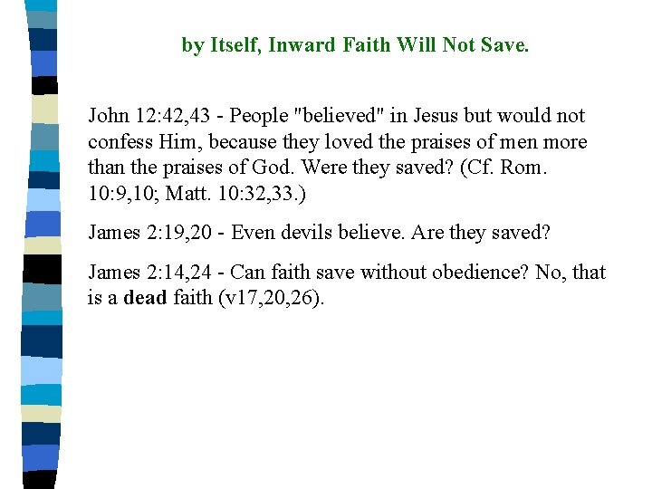 by Itself, Inward Faith Will Not Save. John 12: 42, 43 - People "believed"