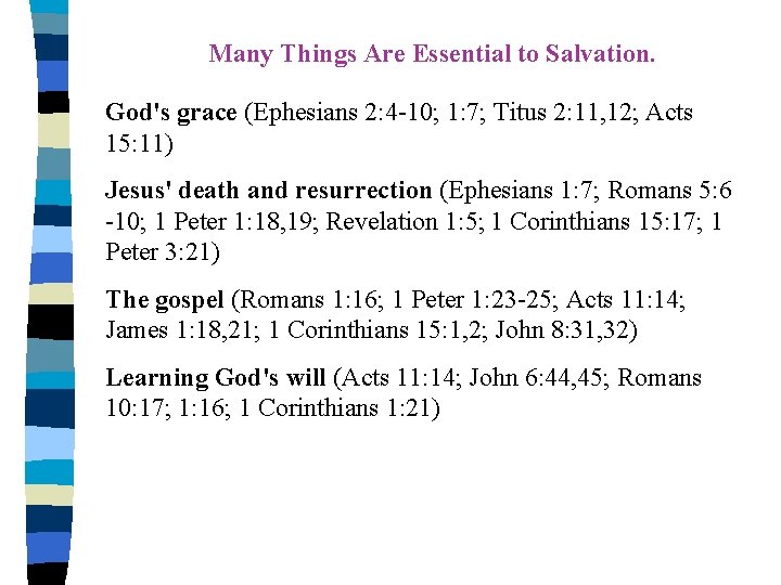 Many Things Are Essential to Salvation. God's grace (Ephesians 2: 4 -10; 1: 7;