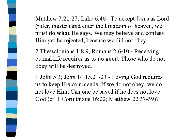 Matthew 7: 21 -27; Luke 6: 46 - To accept Jesus as Lord (ruler,