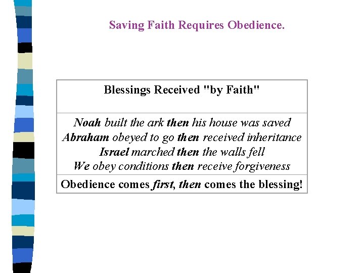 Saving Faith Requires Obedience. Blessings Received "by Faith" Noah built the ark then his