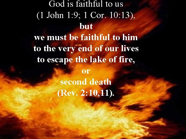 God is faithful to us (1 John 1: 9; 1 Cor. 10: 13), but