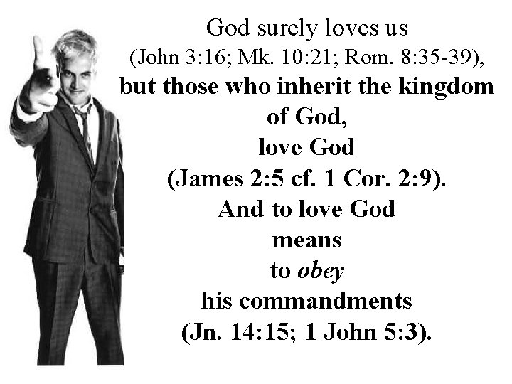 God surely loves us (John 3: 16; Mk. 10: 21; Rom. 8: 35 -39),