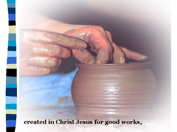 created in Christ Jesus for good works, 