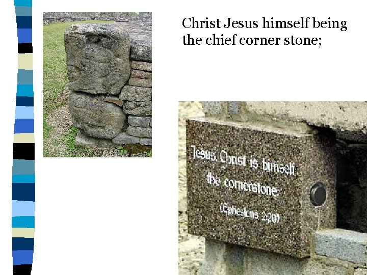 Christ Jesus himself being the chief corner stone; 