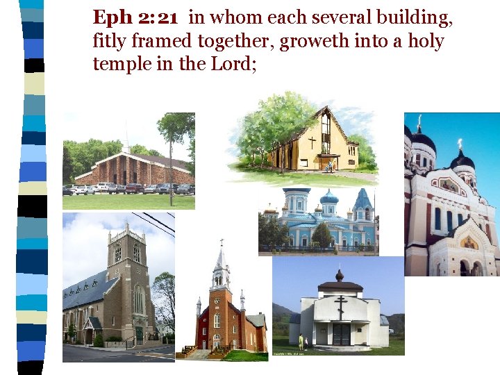 Eph 2: 21 in whom each several building, fitly framed together, groweth into a