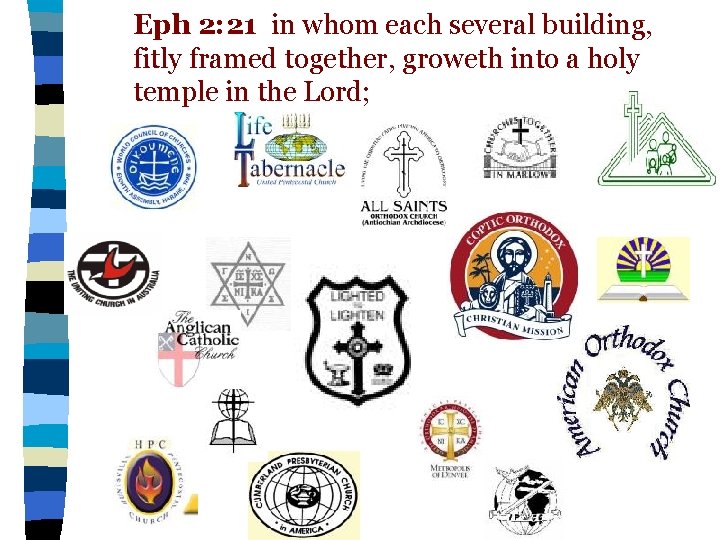 Eph 2: 21 in whom each several building, fitly framed together, groweth into a