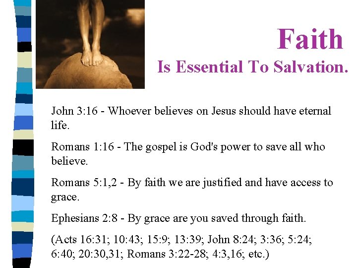 Faith Is Essential To Salvation. John 3: 16 - Whoever believes on Jesus should