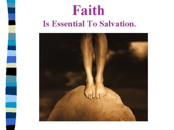 Faith Is Essential To Salvation. 