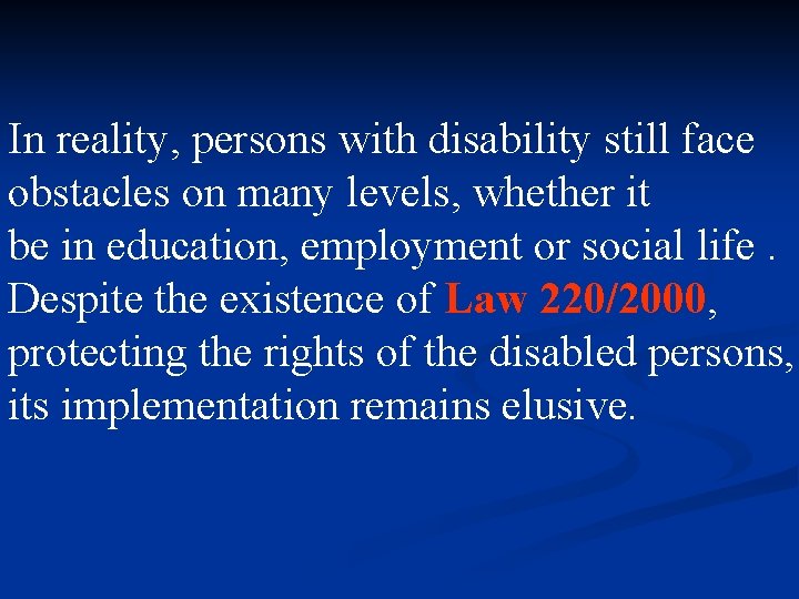 In reality, persons with disability still face obstacles on many levels, whether it be