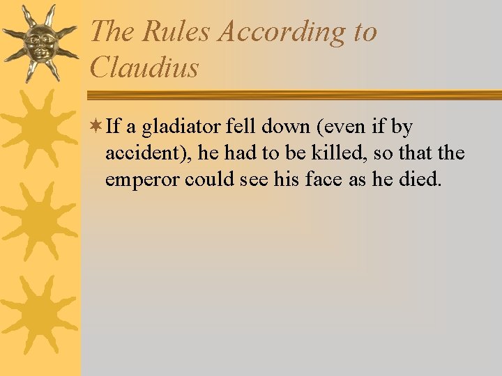 The Rules According to Claudius ¬If a gladiator fell down (even if by accident),