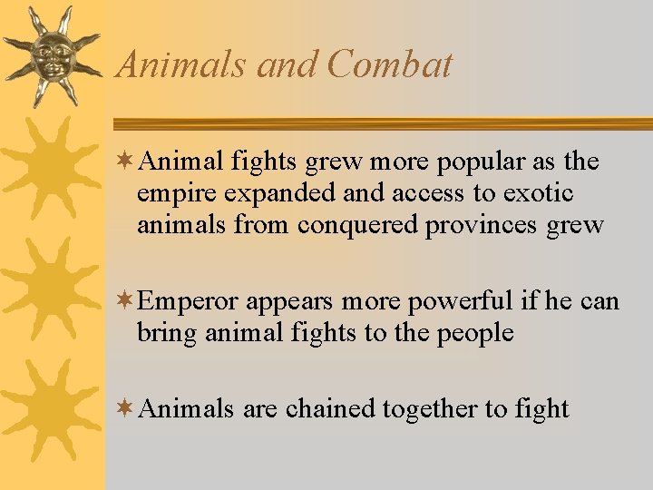 Animals and Combat ¬Animal fights grew more popular as the empire expanded and access