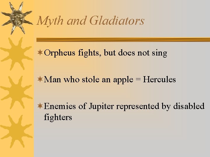 Myth and Gladiators ¬Orpheus fights, but does not sing ¬Man who stole an apple
