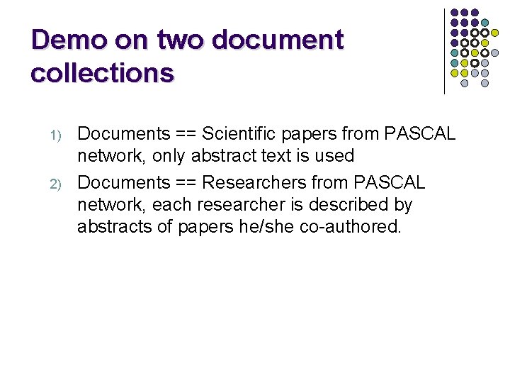 Demo on two document collections 1) 2) Documents == Scientific papers from PASCAL network,