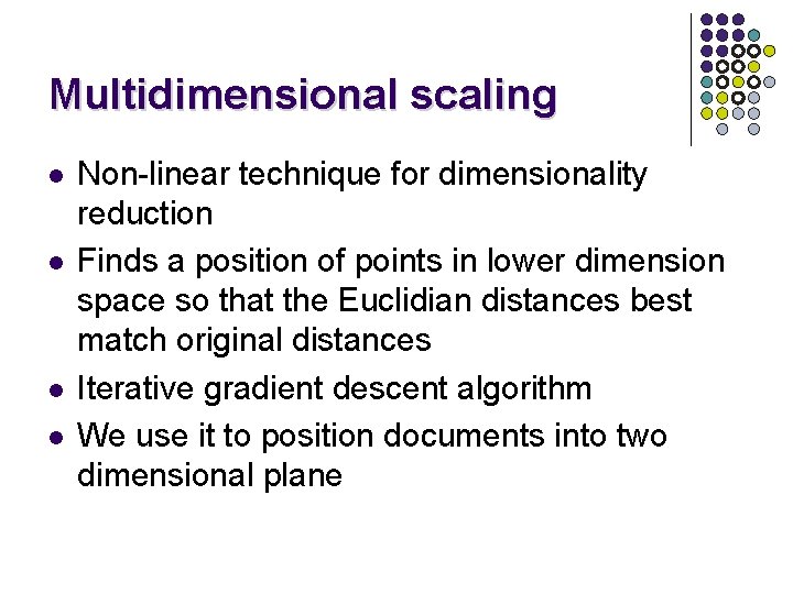 Multidimensional scaling l l Non-linear technique for dimensionality reduction Finds a position of points