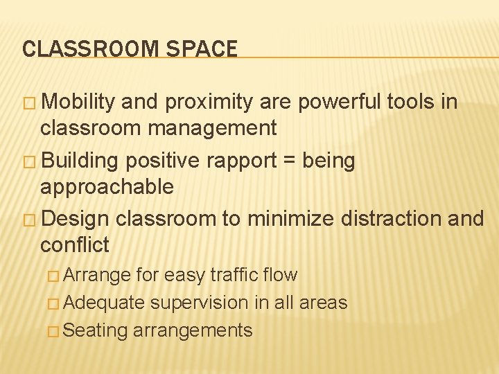 CLASSROOM SPACE � Mobility and proximity are powerful tools in classroom management � Building