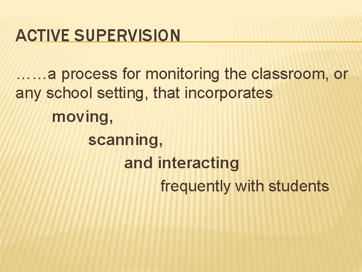 ACTIVE SUPERVISION ……a process for monitoring the classroom, or any school setting, that incorporates