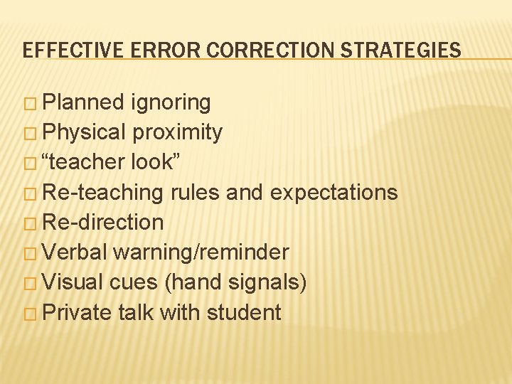 EFFECTIVE ERROR CORRECTION STRATEGIES � Planned ignoring � Physical proximity � “teacher look” �