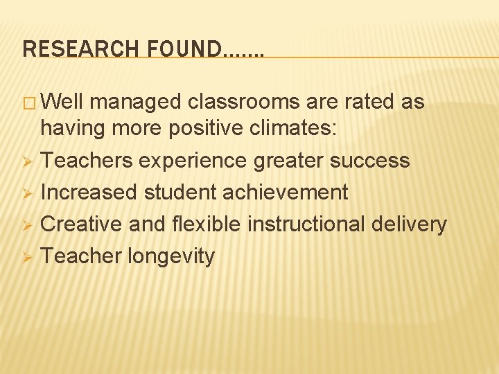 RESEARCH FOUND……. � Well managed classrooms are rated as having more positive climates: Ø