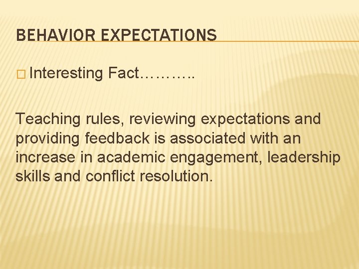 BEHAVIOR EXPECTATIONS � Interesting Fact………. . Teaching rules, reviewing expectations and providing feedback is