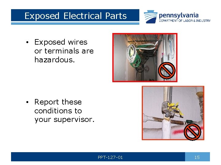 Exposed Electrical Parts • Exposed wires or terminals are hazardous. • Report these conditions
