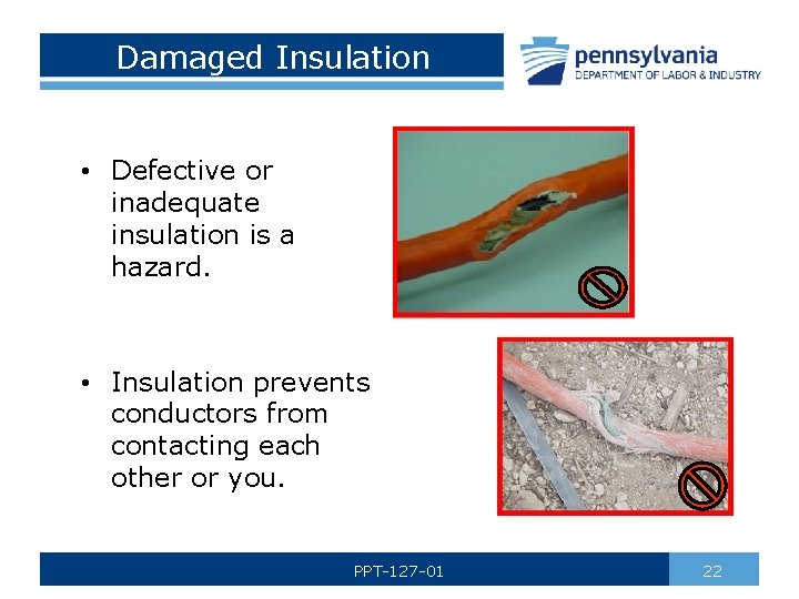 Damaged Insulation • Defective or inadequate insulation is a hazard. • Insulation prevents conductors