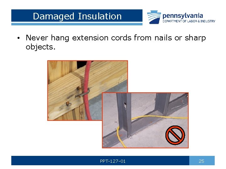 Damaged Insulation • Never hang extension cords from nails or sharp objects. PPT-127 -01
