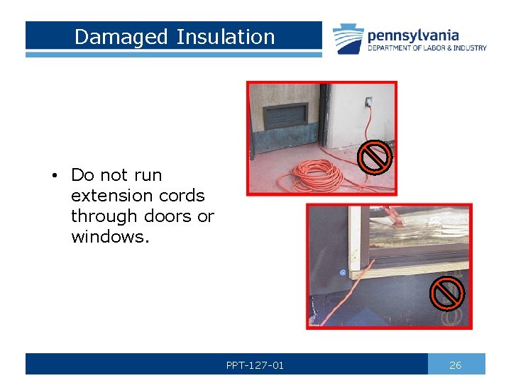 Damaged Insulation • Do not run extension cords through doors or windows. PPT-127 -01