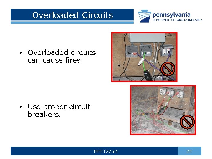 Overloaded Circuits • Overloaded circuits can cause fires. • Use proper circuit breakers. PPT-127