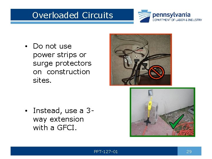 Overloaded Circuits • Do not use power strips or surge protectors on construction sites.