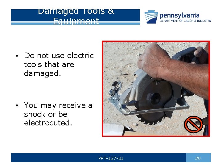 Damaged Tools & Equipment • Do not use electric tools that are damaged. •