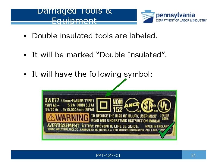 Damaged Tools & Equipment • Double insulated tools are labeled. • It will be