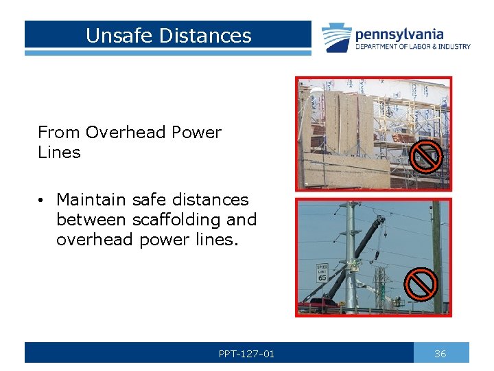 Unsafe Distances From Overhead Power Lines • Maintain safe distances between scaffolding and overhead