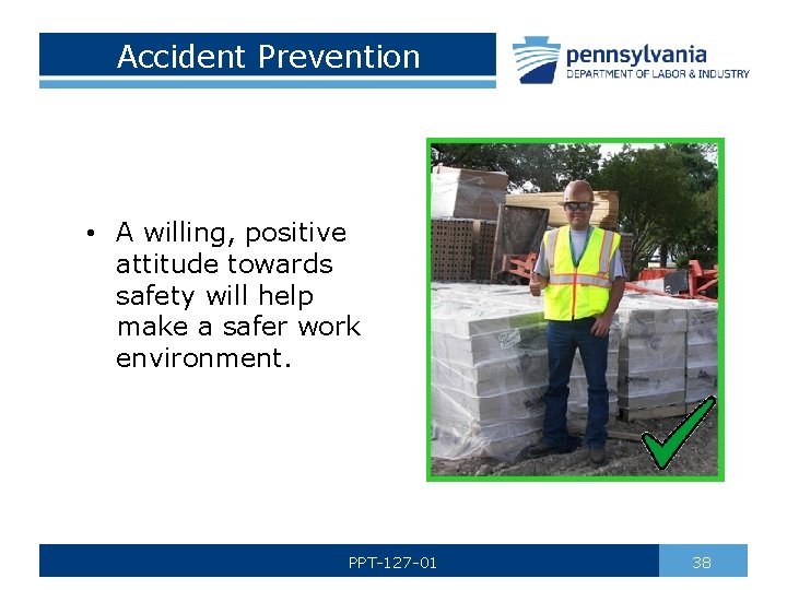 Accident Prevention • A willing, positive attitude towards safety will help make a safer