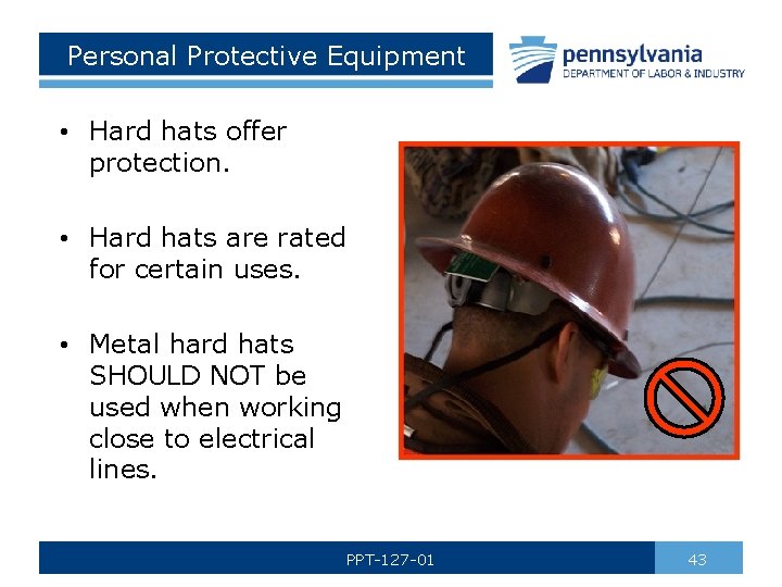 Personal Protective Equipment • Hard hats offer protection. • Hard hats are rated for