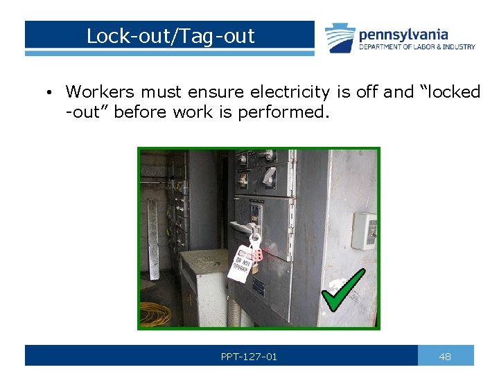Lock-out/Tag-out • Workers must ensure electricity is off and “locked -out” before work is