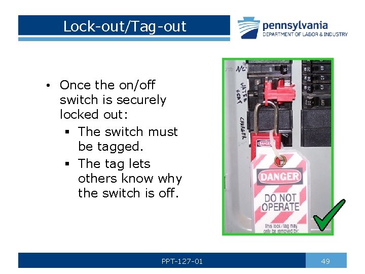 Lock-out/Tag-out • Once the on/off switch is securely locked out: § The switch must