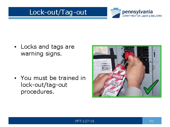 Lock-out/Tag-out • Locks and tags are warning signs. • You must be trained in